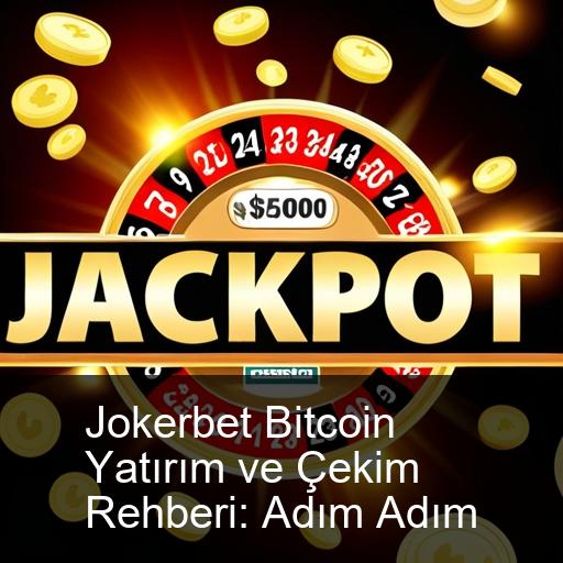 Jokerbet Bitcoin Yatırım ve Çekim Rehberi: Adım Adım